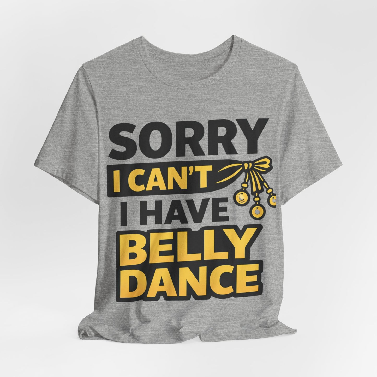 Sorry I Can't I Have Belly Dance Tee