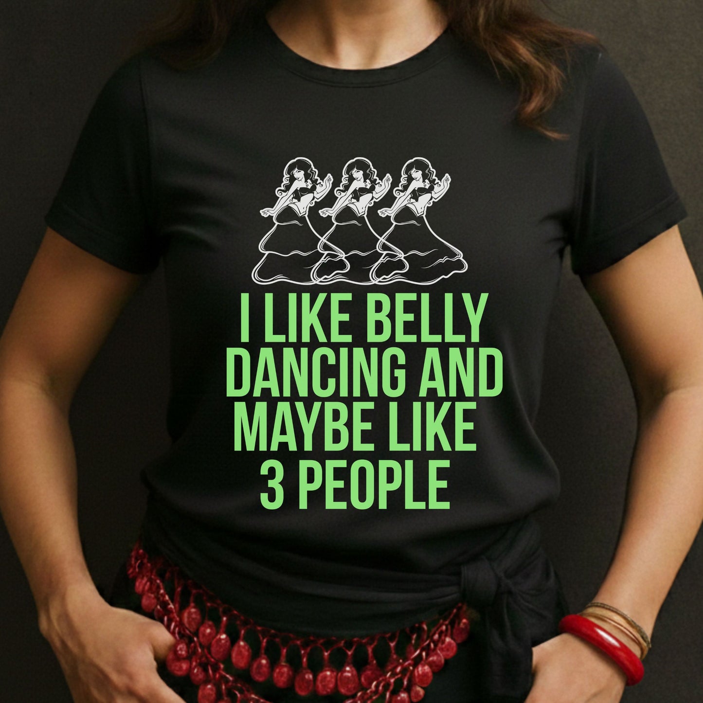 I Love Belly Dancing And Maybe Like 3 People Tee
