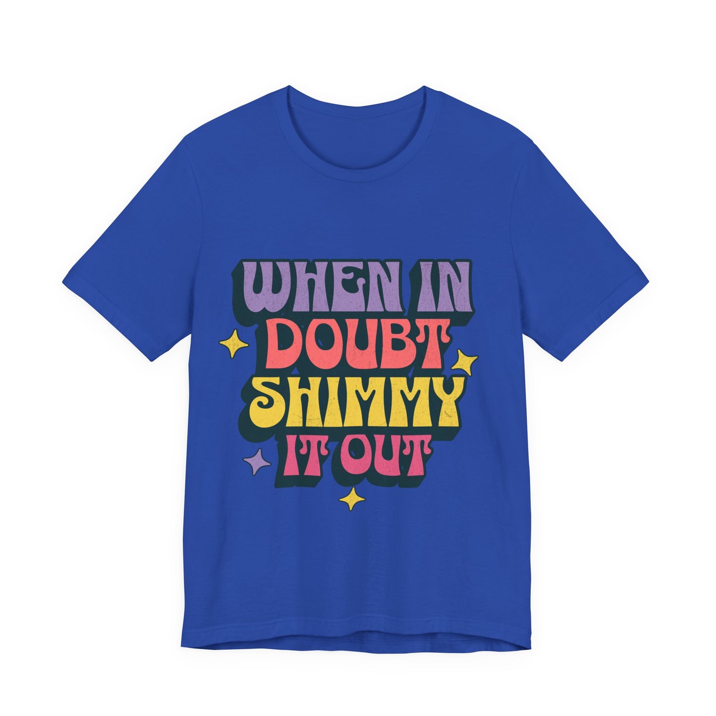 When In Doubt Shimmy It Out Tee