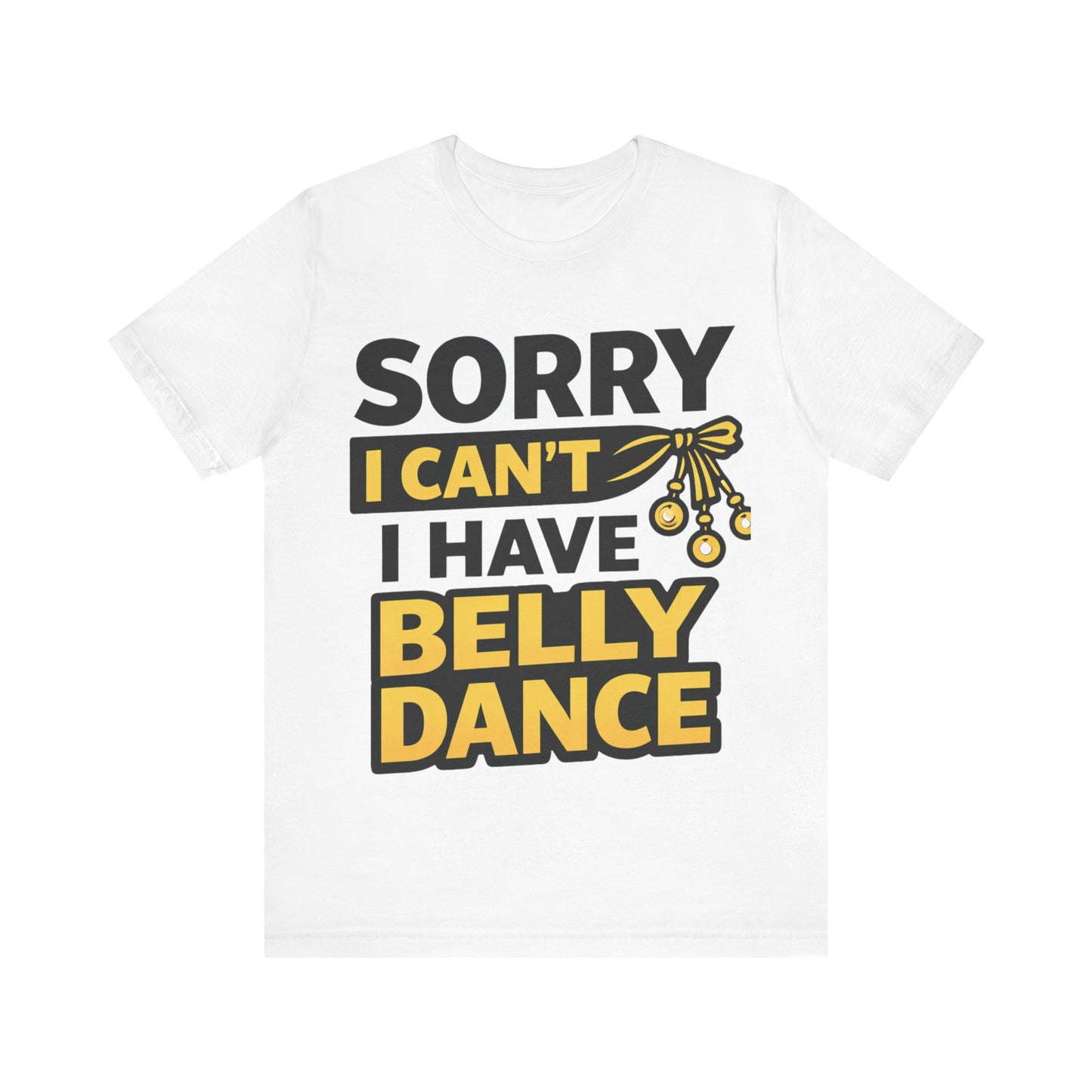 Sorry I Can't I Have Belly Dance Tee