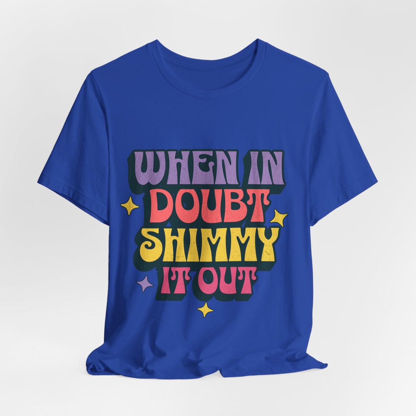 When In Doubt Shimmy It Out Tee