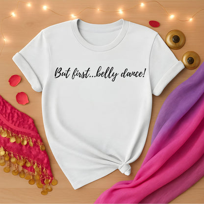 But First...Belly Dance! Tee