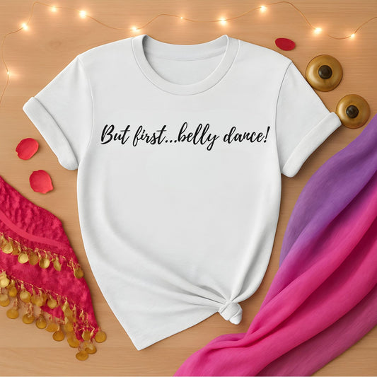 But First...Belly Dance! Tee