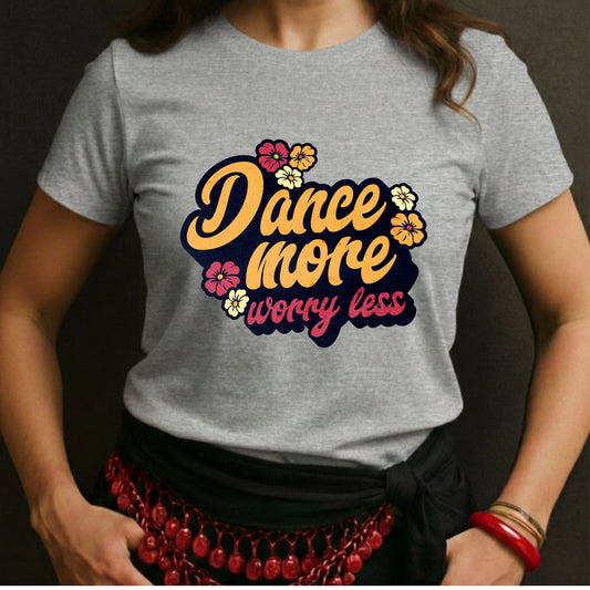 Dance More Worry Less Tee