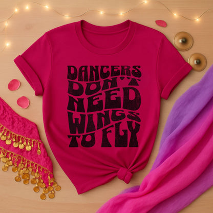 Dancers Don't Need Wings To Fly Tee