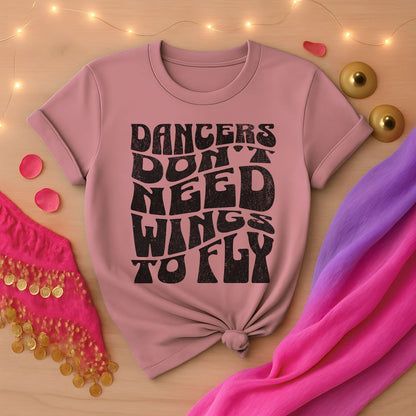 Dancers Don't Need Wings To Fly Tee