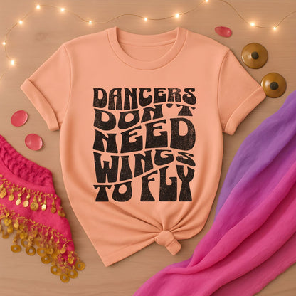 Dancers Don't Need Wings To Fly Tee