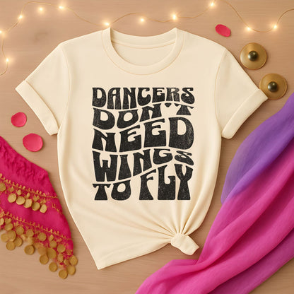 Dancers Don't Need Wings To Fly Tee