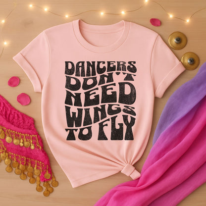 Dancers Don't Need Wings To Fly Tee
