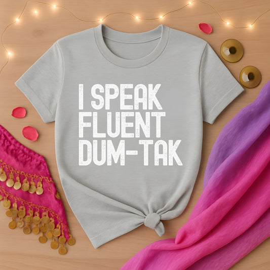 I Speak Fluent Dum-Tak Tee