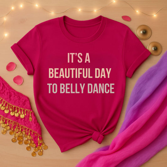 It's A Beautiful Day To Belly Dance Tee