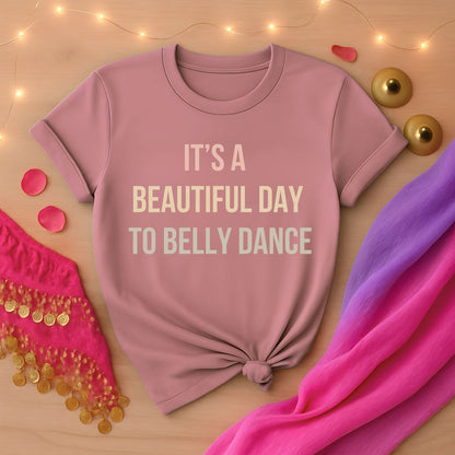 It's A Beautiful Day To Belly Dance Tee