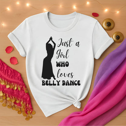 Just A Girl Who Loves Belly Dance Tee