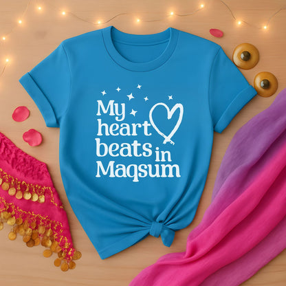 My Heart Beats In Maqsum Tee