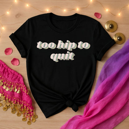 Too Hip To Quit Tee