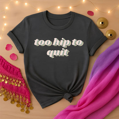 Too Hip To Quit Tee
