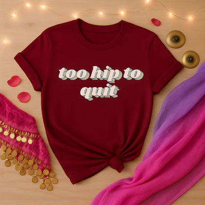 Too Hip To Quit Tee