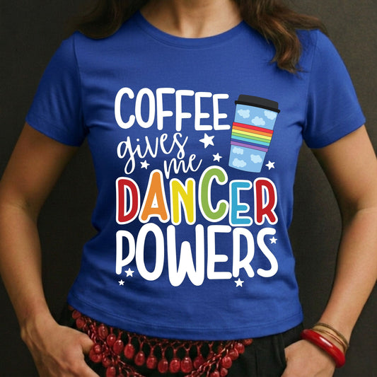 Coffee Gives Me Dancer Powers Tee