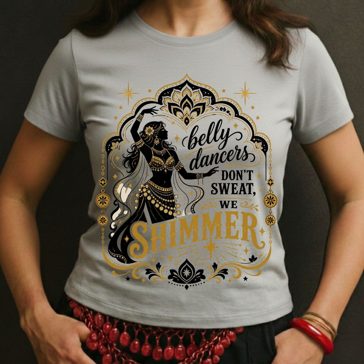 Belly Dancers Don't Sweat, We Shimmer Tee
