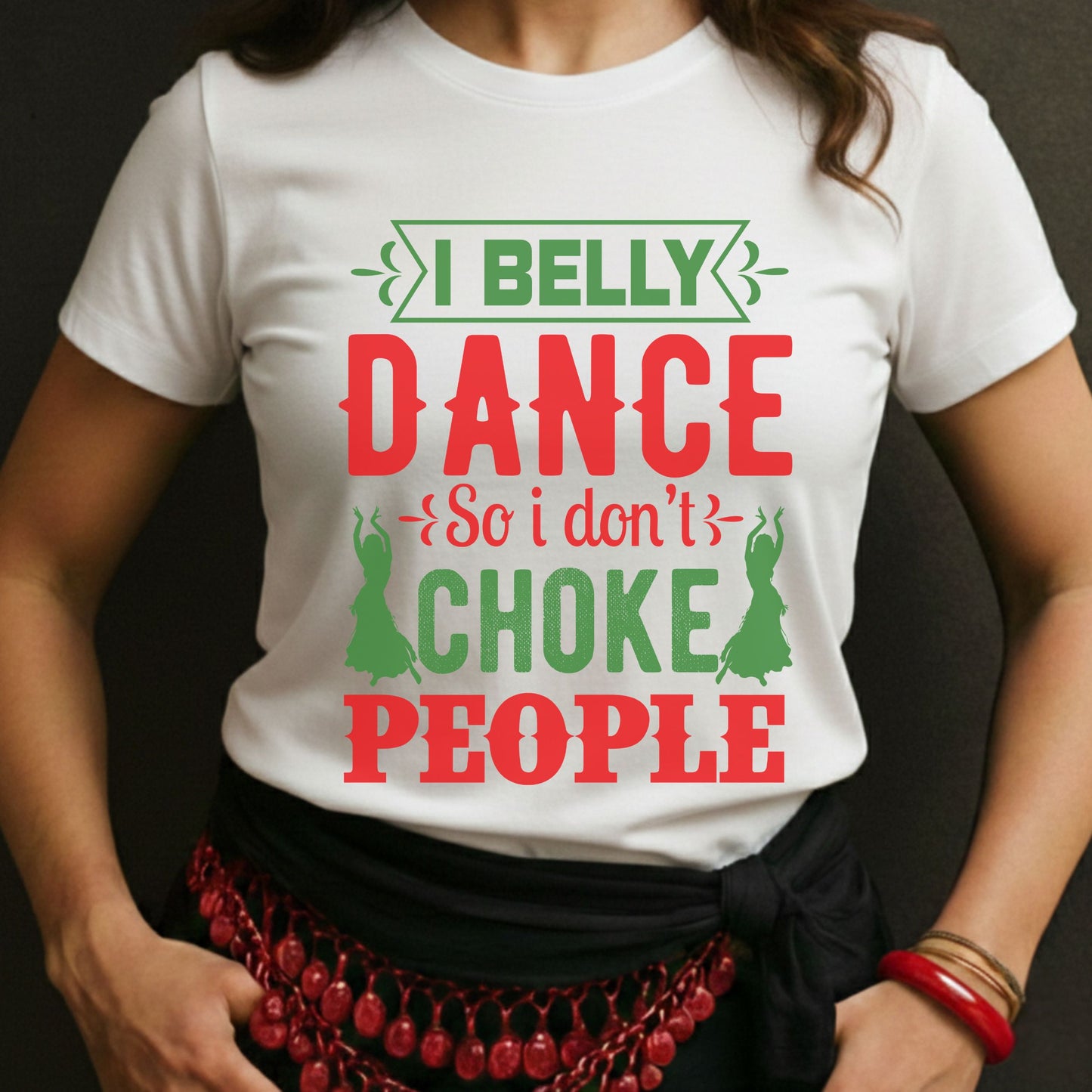 I Belly Dance So I Don't Choke People Tee