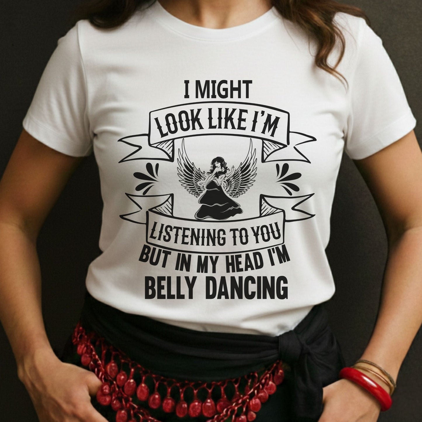I Might Look Like I'm Listening To You But In My Head I'm Belly Dancing Tee