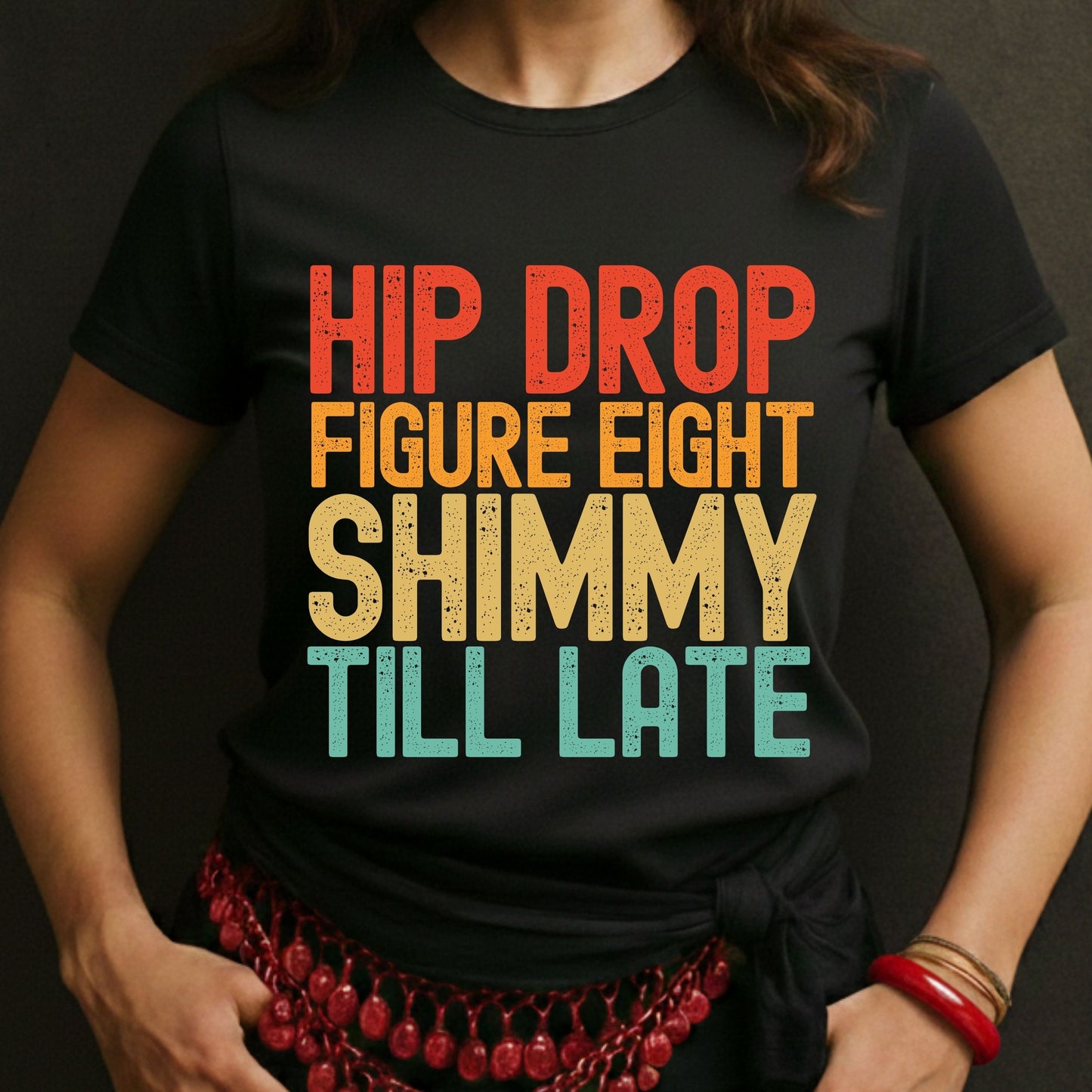 Hip Drop Figure Eight Shimmy Till Late Tee