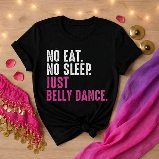 No Eat No Sleep Just Belly Dance Tee