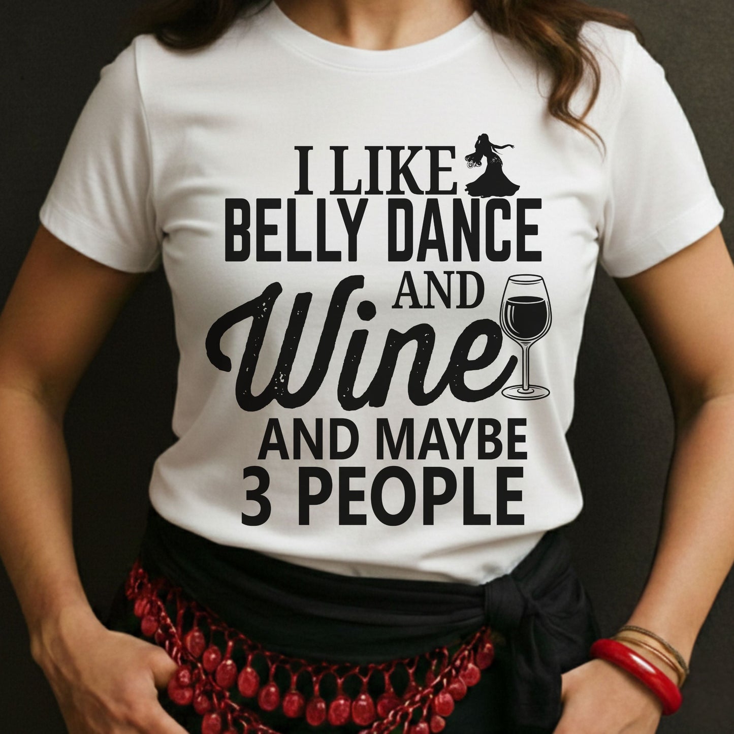 I Like Belly Dance and Wine and Maybe 3 People Tee